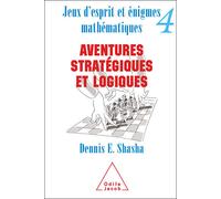 Jeux d'esprit et énigmes mathématiques 4 Aventures stratégiques et logiques - Dennis E. Shasha - Odile Jacob - broché - Livre-jeu