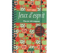 Jeux d'esprit: Plus de 100 énigmes