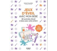 Jeux d'éveil avec mon bébé - Activités d'aveil à faire avec votre enfant - Emilie Chaudriller - First - broché - Guide