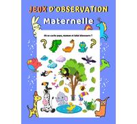 Jeux d'observation Maternelle: Cahier d’activités à partir de 4 ans | Cahier de jeux d’observation pour maternelle | Livre de jeux enfant en couleurs avec animaux