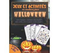 Jeux et Activités en couleurs pour Halloween: Suites logiques, coloriages, jeux d'ombres, mots mêlés, relie les points, labyrinthes, et bien d'autres... à partir de 5 ans
