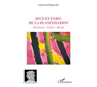Jeux et enjeu de la planétisation Patrimoine, culture, monde - Isabelle Hannequart - L'harmattan - broché - Essai