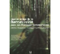 Jeux et Enjeux de la Narrativité dans les pratiques contemporaines (art visuel, cinéma, litterature)