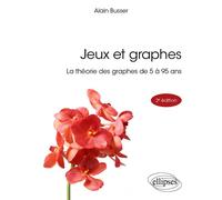 Jeux et graphes La théorie des graphes de 5 à 95 ans - Alain Busser - Ellipses - broché - Scolaire / Universitaire