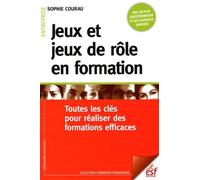 Jeux et jeux de rôle en formation: Toutes les clés pour réaliser des formations efficaces