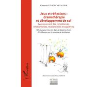 Jeux et réflexions : dramathérapie et développement de soi Accroissement des compétences émotionnelles, relationnelles et cognitives - Kathleen Olivier - L'harmattan - broché - Essai