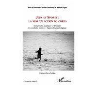 Jeux et Sports: la mise en action du corps Comprendre, expliquer et décrypter les conduites motrices: l'approche praxéologique - Mickaël Vigne - L'harmattan - broché - Etude