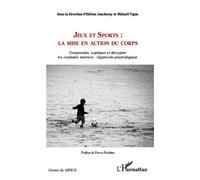 Jeux et Sports: la mise en action du corps Comprendre, expliquer et décrypter les conduites motrices: l'approche praxéologique - Hélène Joncheray - L'harmattan - broché - Etude