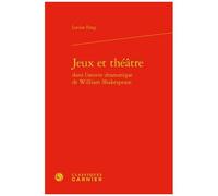 Jeux Et Théâtre Dans L'oeuvre Dramatique De William Shakespeare
