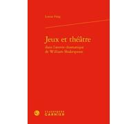 Jeux Et Théâtre Dans L'oeuvre Dramatique De William Shakespeare