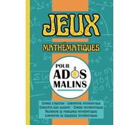 Jeux Mathématiques pour Ados Malins: 200 Casse-Têtes avec Solutions | Pour les adolescents de 12 ans et plus
