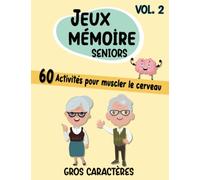Jeux Mémoire Seniors Vol.2 Gros Caractères 60 Activités Pour Muscler Le Cerveau: Cahier d'Activités Pour Malades Alzheimer Et Leurs Aidants. Exercices ... De Stimulation Cognitive De La Personnes Agée