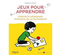 Jeux pour apprendre: d'après la pédagogie d'Antoine de La Garanderie