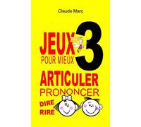 Jeux pour mieux articuler - LIVRE 3 (Prononcer Dire Rire): Apprendre à bien articuler en s'amusant. Pour enfants et adultes. Virelangues, jeux de diction et prononciation. Poèmes drôles.
