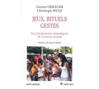 Jeux,rituels,gestes : Les Fondements mimétiques de l'action sociale