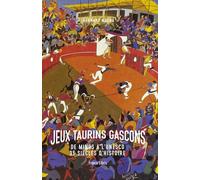 Jeux Taurins Gascons: De Minos à l'Unesco, 35 siècles d'histoire