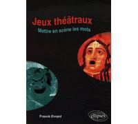 Jeux théâtraux - Mettre en scène les mots - Franck Evrard - Ellipses - broché - Essai