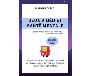 Jeux Vidéo et Santé Mentale: Les mondes virtuels pour accompagner le développement et le rétablissement des petits et des grands