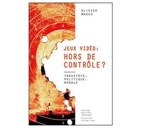 Jeux vidéo hors de controle ? : Industrie, politique, morale
