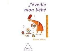 J'éveille mon bébé Béatrice Millêtre (Auteur)