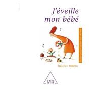 J'éveille mon bébé - Béatrice Millêtre - Odile Jacob - broché - Guide
