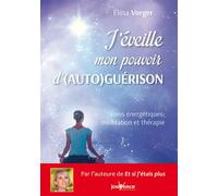 J'éveille mon pouvoir d'(auto)guérison Soins énergétiques, méditation et thérapie - Elina Vorger - Jouvence - broché - Guide