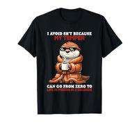 J'évite la merde parce que mon tempérament peut passer de 0 à la prison à vie T-Shirt