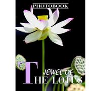 Jewel Of The Lotus Photobook: The National Flower Photography For Anyone To Love With 40+ Illustrations Pages For Decor As Gifts