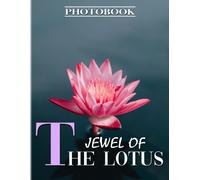 Jewel Of The Lotus Photobook: The National Flower Photography For Anyone To Love With 40+ Illustrations Pages For Decor As Gifts