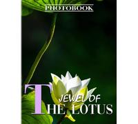Jewel Of The Lotus Photobook: The National Flower Photography For Anyone To Love With 40+ Illustrations Pages For Decor As Gifts