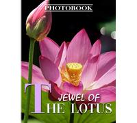 Jewel Of The Lotus Photobook: The National Flower Photography For Anyone To Love With 40+ Illustrations Pages For Decor As Gifts