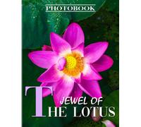 Jewel Of The Lotus Photobook: The National Flower Photography For Anyone To Love With 40+ Illustrations Pages For Decor As Gifts
