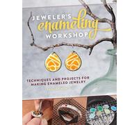 Jeweler's Enameling Workshop: Techniques and Projects for Making Enameled Jewelry