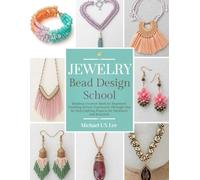 Jewelry Bead Design School: Beading Creation Book for Beginners Teaching Artistic Expression Through Step by Step Crafting Projects for Necklaces and Bracelets