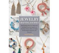 Jewelry Crafting Journey: Bead Design Book for Beginners Including Practical Lessons to Develop Artistic Skills and Make Handcrafted Treasures with Precision