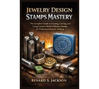 JEWELRY DESIGN STAMPS MASTERY: The Complete Guide to Creating, Carving, and Using Custom Metal & Polymer Stamps for Professional Jewelry Making