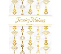 Jewelry Making Journal: Logbook for Tracking and Recording Jewelry Designs, Sketchbook and Planner for Jewelry Makers & Artists