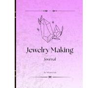 Jewelry Making Journal: The Perfect Companion for Jewelry Crafters, Hobbyists & Small Businesses