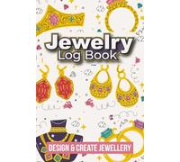 Jewelry Making Log Book: Jewelry Design Journal to Record Projects Track Materials Document Beads and Organize Handmade Creations for Artisans and Makers