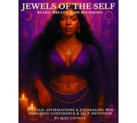 Jewels Of The Self--Beads, Breath, And Becoming: Rituals, Affirmations & Journaling For Embodied Confidence & Self Devotion