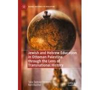 Jewish And Hebrew Education In Ottoman Palestine Through The Lens Of Transnational History