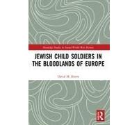 Jewish Child Soldiers In The Bloodlands Of Europe