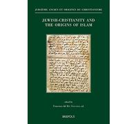 Jewish Christianity and the Origins of Islam English; French: Papers presented at the Colloquium held in Washington DC, October 29-31, 2015 (8th ASMEA Conference)