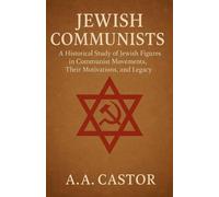 Jewish Communists: A Historical Study Of Jewish Figures In Communist Movements, Their Motivations, And Legacy