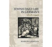 Jewish Daily Life in Germany, 1618-1945 Marion A. Kaplan (Auteur)