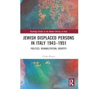 Jewish Displaced Persons in Italy 1943-1951: Politics, Rehabilitation, Identity