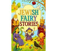 Jewish Fairy Stories: The Complete Collection of Timeless Hebrew Legends, Folk Tales, and Moral Stories - Adapted and Retold by Gerald Friedlander and ... and Spiritual Imagination of Jewish Tradition