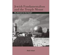 Jewish Fundamentalism and the Temple Mount: Who Will Build the Third Temple?