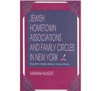 Jewish Hometown Associations and Family Circles in New York, The Modern Jewish Experience Series N.Y.) Yiddish Writers' Group (New York (Auteur)