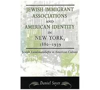 Jewish Immigrant Associations And American Identity In New York, 1880-1939
